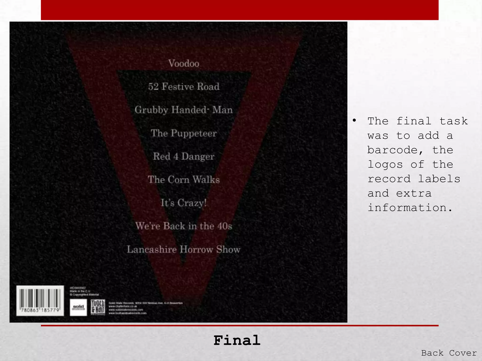 • The final task
was to add a
barcode, the
logos of the
record labels
and extra
information.

Final

Back Cover

 