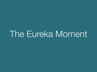 The Eureka Moment
 