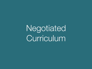 Negotiated
Curriculum
 