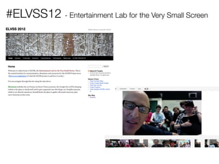 #ELVSS12 - Entertainment Lab for the Very Small Screen
 