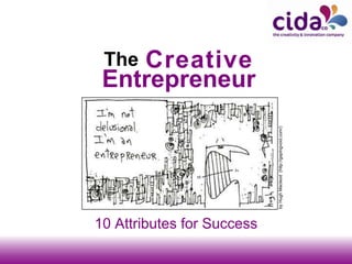 The
10 Attributes for Success
Creative
Entrepreneur
byHughMacleod(http://gapingvoid.com/)
 