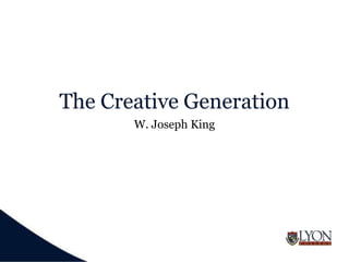 The Creative Generation
W. Joseph King
 
