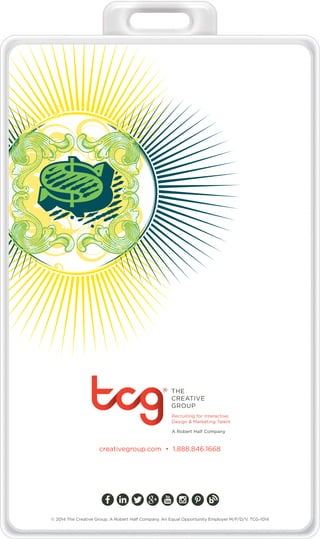 creativegroup.com • 1.888.846.1668 
© 2014 The Creative Group. A Robert Half Company. An Equal Opportunity Employer M/F/D/V. TCG-1014 
