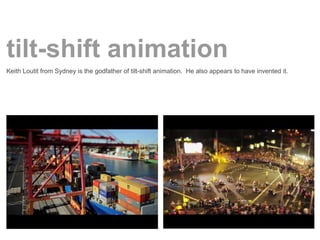 tilt-shift animation
Keith Loutit from Sydney is the godfather of tilt-shift animation. He also appears to have invented it.
 