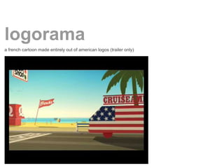 logorama
a french cartoon made entirely out of american logos (trailer only)
 