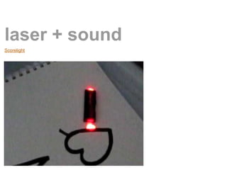 laser + sound
Scorelight
 