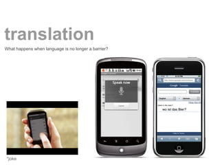 translation
What happens when language is no longer a barrier?




*joke
 