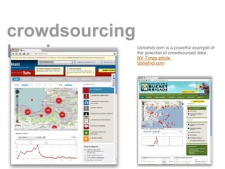 crowdsourcing
heroism.        Ushahidi.com is a powerful example of
                the potential of crowdsourced data.
                NY Times article.
                Ushahidi.com
 