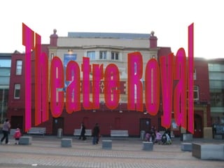 Theatre Royal 