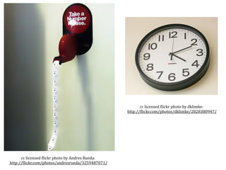 cc licensed )lickr photo by dklimke:
                                                     http://)lickr.com/photos/dklimke/2828380947/




       cc licensed )lickr photo by Andres Rueda:
 http://)lickr.com/photos/andresrueda/3259487071/
 