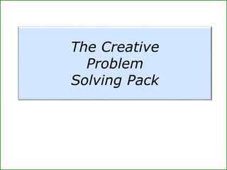 The Creative
Problem
Solving Pack
 