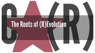 The Roots of (R)Evolution 
 
