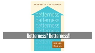 Betterness? Betterness!! 
 