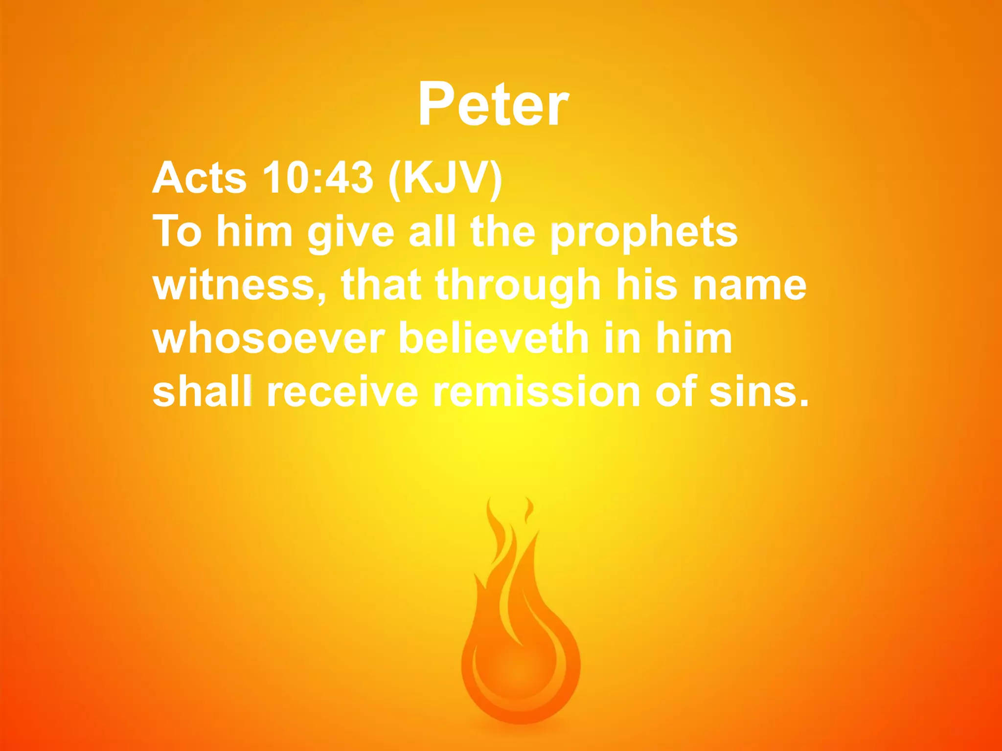 Peter
Acts 10:43 (KJV)
To him give all the prophets
witness, that through his name
whosoever believeth in him
shall receive remission of sins.

 