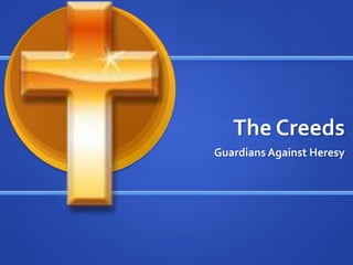 The Creeds Guardians Against Heresy 