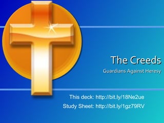 The Creeds
Guardians Against Heresy

This deck: http://bit.ly/18Ne2ue
Study Sheet: http://bit.ly/1gz79RV

 