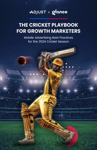 THE CRICKET PLAYBOOK
FOR GROWTH MARKETERS
Mobile Advertising Best Practices
for the 2024 Cricket Season
 