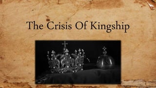 The Crisis Of Kingship
 