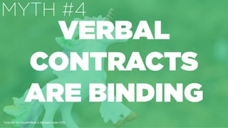 ”Unicorn" by ErikaWittlieb is licensed under CC0
VERBAL
CONTRACTS
ARE BINDING
MYTH #4
 