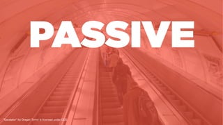 PASSIVE
”Escalator" by Dragan Tomić is licensed under CC0
 