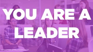YOU ARE A
LEADER
”Computer People" by PxHere is licensed under CC0
 