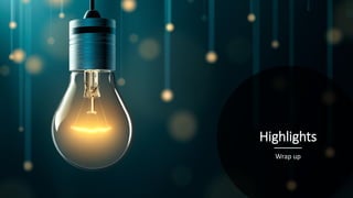 Highlights
Wrap up
 