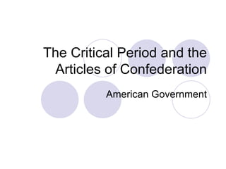 The Critical Period and the Articles of Confederation American Government 