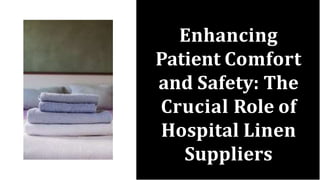 Enhancing
Patient Comfort
and Safety: The
Crucial Role of
Hospital Linen
Suppliers
 