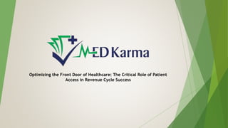 Optimizing the Front Door of Healthcare: The Critical Role of Patient
Access in Revenue Cycle Success
 