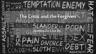 The Critic and the Forgiven
StoriesTo Live By
 