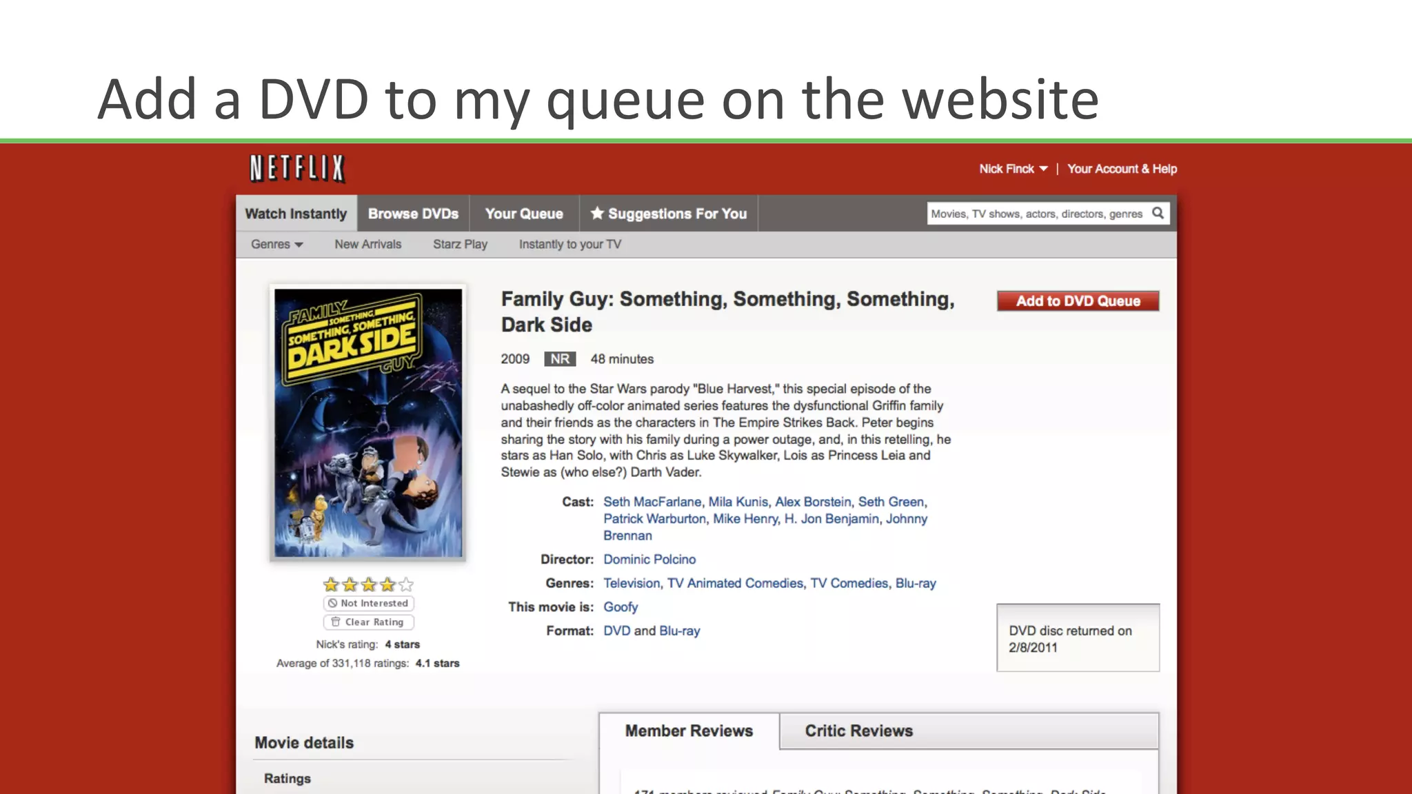 Add	
  a	
  DVD	
  to	
  my	
  queue	
  on	
  the	
  website	
  
 