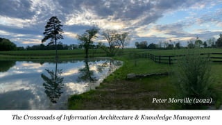 The Crossroads of Information Architecture & Knowledge Management
Peter Morville (2022)
 