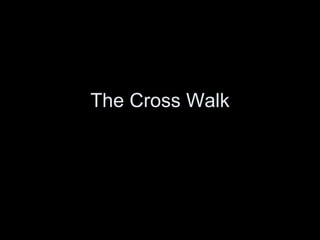 The Cross Walk 