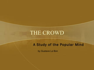 THE CROWD A Study of the Popular Mind    by Gustave Le Bon 