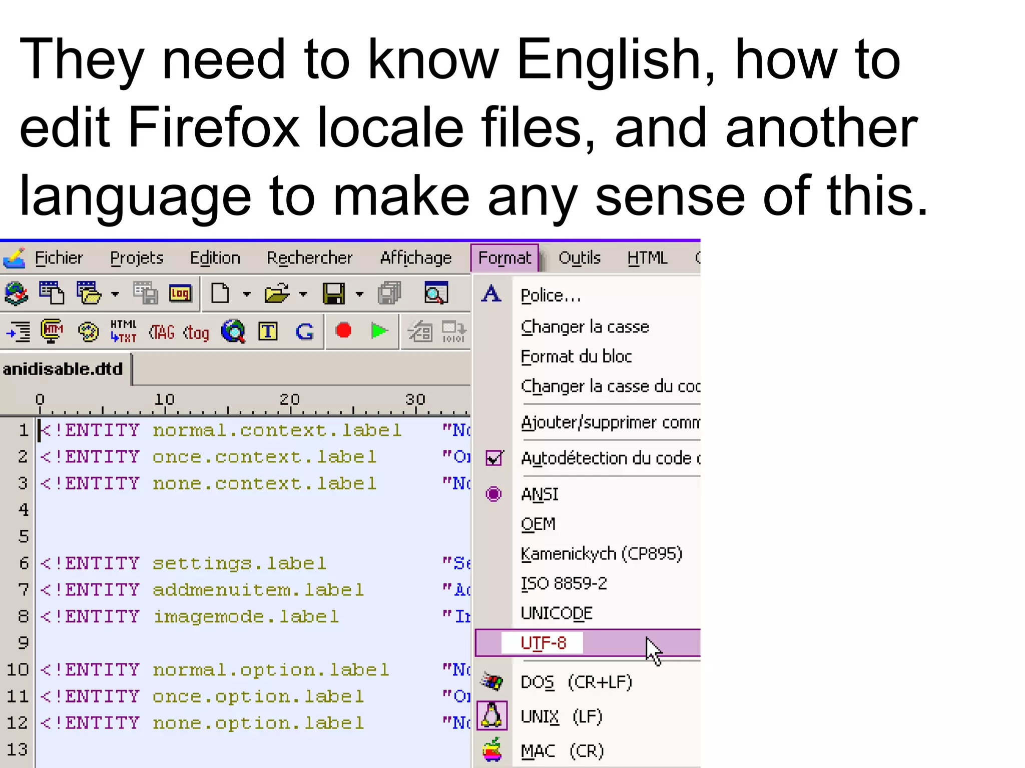 They need to know English, how to
edit Firefox locale files, and another
language to make any sense of this.
 