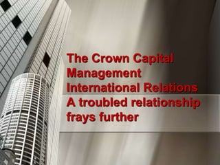 The Crown Capital
Management
International Relations
A troubled relationship
frays further
 