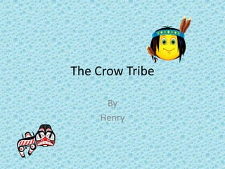 The Crow Tribe

     By
    Henry
 