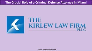 The Crucial Role of a Criminal Defense Attorney in Miami
www.kirlewlawfirm.com
 