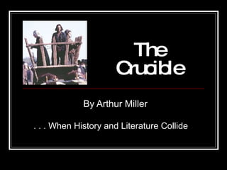 The  Crucible By Arthur Miller . . . When History and Literature Collide 