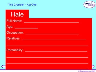 “ The Crucible” - Act One Hale Full Name:  _______________________________ Age:  _____________ Occupation:  ______________________________ Relatives:  ____________________________________ ______________________________________________ Personality:  ___________________________________ ______________________________________________ ______________________________________________ ______________________________________________ 