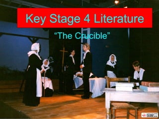 Key Stage 4 Literature “ The Crucible” 
