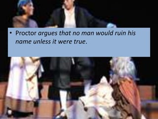• Proctor argues that no man would ruin his
name unless it were true.
 