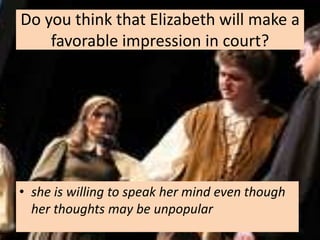 Do you think that Elizabeth will make a
    favorable impression in court?




• she is willing to speak her mind even though
  her thoughts may be unpopular
 