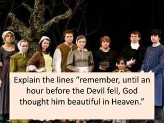 Explain the lines “remember, until an
   hour before the Devil fell, God
 thought him beautiful in Heaven.”
 