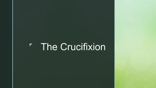 z
The Crucifixion
 