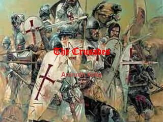 The Crusades

 Anirudh Koka
 