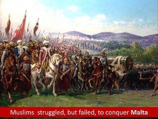 Muslims struggled, but failed, to conquer Malta
 