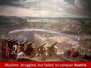 Muslims struggled, but failed, to conquer Austria
 