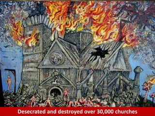Desecrated and destroyed over 30,000 churches
 