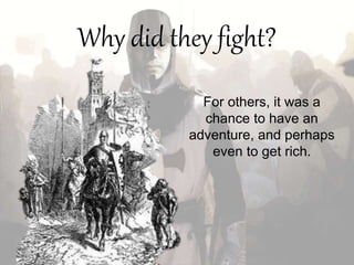Why did they fight?
For others, it was a
chance to have an
adventure, and perhaps
even to get rich.
 